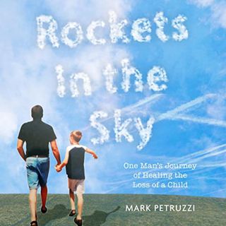 View PDF EBOOK EPUB KINDLE Rockets in the Sky: One Man's Journey of Healing the Loss of a Child by