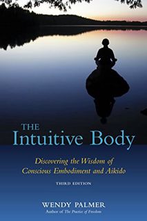 Get [EBOOK EPUB KINDLE PDF] The Intuitive Body: Discovering the Wisdom of Conscious Embodiment and A