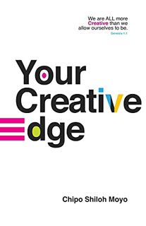 VIEW [KINDLE PDF EBOOK EPUB] Your Creative Edge by  Chipo Shiloh Moyo 💏