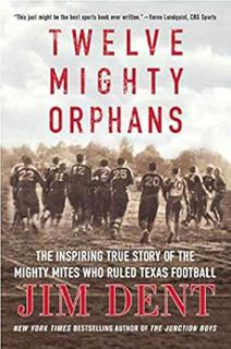 View EPUB KINDLE PDF EBOOK Twelve Mighty Orphans: The Inspiring True Story of the Mighty Mites Who R