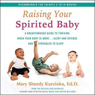 [READ] EPUB KINDLE PDF EBOOK Raising Your Spirited Baby: A Breakthrough Guide to Thriving When Your