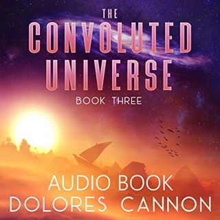 READ PDF EBOOK EPUB KINDLE The Convoluted Universe, Book Three by  Dolores Cannon,Bethany Elam,Steve