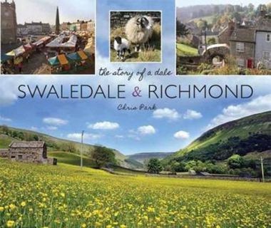 [VIEW] [KINDLE PDF EBOOK EPUB] Swaledale & Richmond: The Story of a Dale by  Chris Park 📔