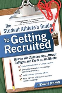 VIEW [KINDLE PDF EBOOK EPUB] The Student Athlete's Guide to Getting Recruited: How to Win Scholarshi