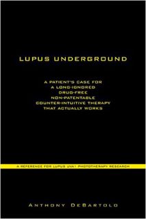 GET EBOOK EPUB KINDLE PDF Lupus Underground: A Patient's Case for a Long-Ignored, Drug-Free, Non-Pat