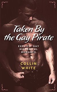 [READ] PDF EBOOK EPUB KINDLE Taken By The Gay Pirate: MM Historical Romance by  Collin White 💞