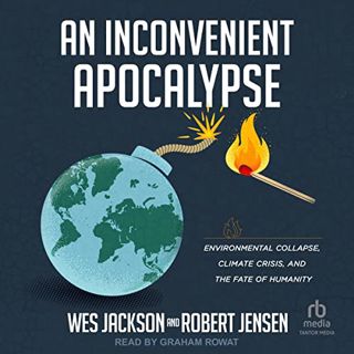READ EPUB KINDLE PDF EBOOK An Inconvenient Apocalypse: Environmental Collapse, Climate Crisis, and t