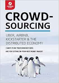 [READ] EBOOK EPUB KINDLE PDF Crowdsourcing: Uber, Airbnb, Kickstarter, & the Distributed Economy by