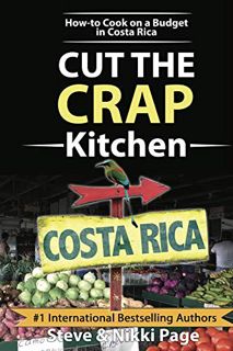 [GET] EBOOK EPUB KINDLE PDF Cut The Crap Kitchen: How-To Cook On A Budget In Costa Rica (The Travel