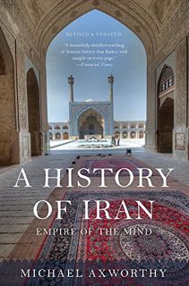 Read [PDF EBOOK EPUB KINDLE] A History of Iran: Empire of the Mind by  Michael Axworthy 💖