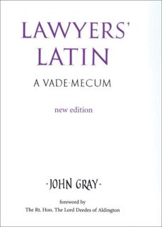 [GET] [EBOOK EPUB KINDLE PDF] Lawyers' Latin: A Vade-Mecum by  John Gray &  The Rt. Hon. The Lord De