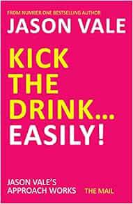 [ACCESS] [PDF EBOOK EPUB KINDLE] Kick the Drink...Easily! by Jason Vale 📚