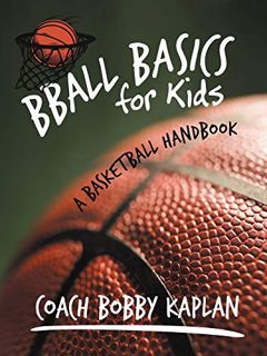 READ [KINDLE PDF EBOOK EPUB] Bball Basics for Kids: A Basketball Handbook by  Bobby Kaplan 📕