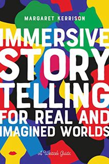 Access EBOOK EPUB KINDLE PDF Immersive Storytelling for Real and Imagined Worlds: A Writer's Guide b