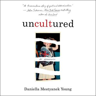 GET KINDLE PDF EBOOK EPUB Uncultured: A Memoir by  Daniella Mestyanek Young,Daniella Mestyanek Young