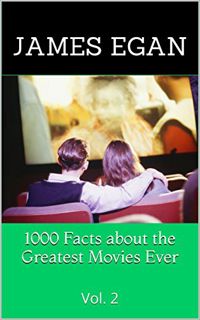 Access EPUB KINDLE PDF EBOOK 1000 Facts about the Greatest Movies Ever Vol. 2 by  James Egan 💓