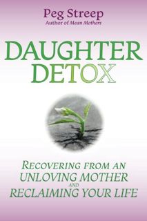 [VIEW] [KINDLE PDF EBOOK EPUB] Daughter Detox: Recovering from An Unloving Mother and Reclaiming You