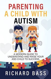 Read [PDF EBOOK EPUB KINDLE] Parenting a Child with Autism: A Modern Guide to Understand and Raise y