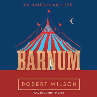 VIEW [PDF EBOOK EPUB KINDLE] Barnum: An American Life by  Robert Wilson,Arthur Morey,Simon & Schuste