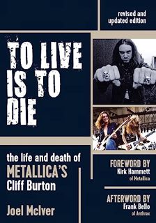 View [KINDLE PDF EBOOK EPUB] To Live Is to Die: The Life and Death of Metallica's Cliff Burton by  J