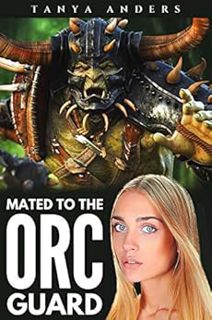 [ACCESS] [PDF EBOOK EPUB KINDLE] Mated to the Orc Guard: A Steamy Monster Romance (Orc Bride Fated M