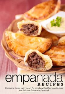 Get [EBOOK EPUB KINDLE PDF] Empanada Recipes: Discover a Classic Latin Savory Pie with Easy Meat Tur