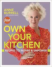 [Get] [EPUB KINDLE PDF EBOOK] Own Your Kitchen: Recipes to Inspire & Empower: A Cookbook by Anne Bur