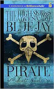 [GET] [PDF EBOOK EPUB KINDLE] The High-Skies Adventures of Blue Jay the Pirate by Scott Nash,Dan Joh