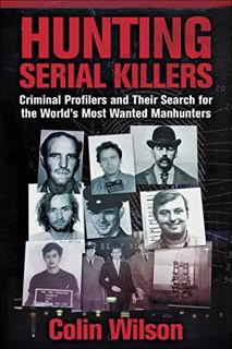 [Access] EPUB KINDLE PDF EBOOK Hunting Serial Killers: Criminal Profilers and Their Search for the W