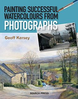 Get EPUB KINDLE PDF EBOOK Painting Successful Watercolours from Photographs by  Geoff Kersey 📨