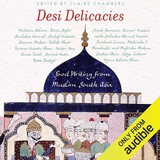 Get EPUB KINDLE PDF EBOOK Desi Delicacies: Food Writing from Muslim South Asia by  Claire Chambers,S