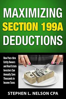 [View] [PDF EBOOK EPUB KINDLE] Maximizing Section 199A Deductions: How Pass-through Entity Owners an