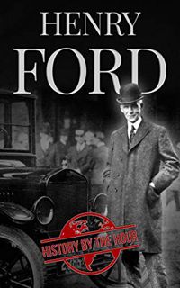 ACCESS EBOOK EPUB KINDLE PDF Henry Ford: A Life from Beginning to End - Founder of Ford Motor Compan