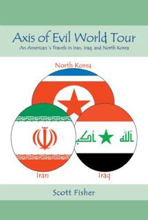 [View] [EPUB KINDLE PDF EBOOK] Axis of Evil World Tour - An American's Travels in Iran, Iraq and Nor