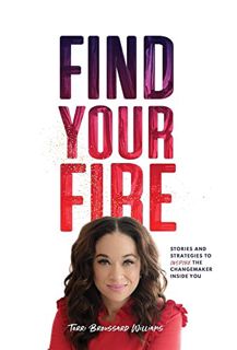 [ACCESS] EPUB KINDLE PDF EBOOK Find Your Fire: Stories and Strategies to Inspire the Changemaker Ins