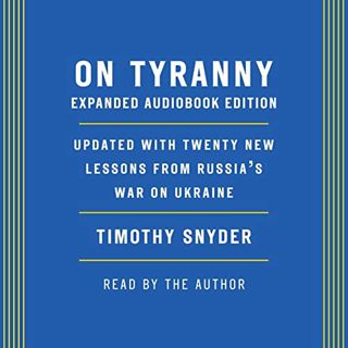 Get EBOOK EPUB KINDLE PDF On Tyranny (Expanded Audio Edition): Updated with Twenty New Lessons from