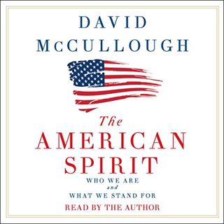Get KINDLE PDF EBOOK EPUB The American Spirit: Who We Are and What We Stand For by  David McCullough