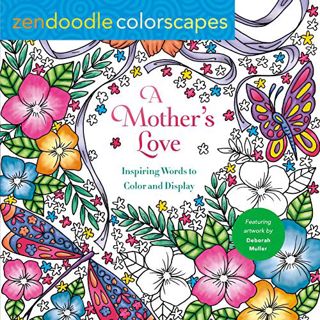 [GET] [KINDLE PDF EBOOK EPUB] Zendoodle Colorscapes: A Mother's Love: Inspiring Words to Color and D
