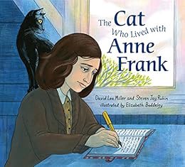 ACCESS EPUB KINDLE PDF EBOOK The Cat Who Lived With Anne Frank by David Lee Miller,Steven Jay Rubin,