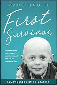 Get KINDLE PDF EBOOK EPUB First Survivor: The Impossible Childhood Cancer Breakthrough by Mark Unger