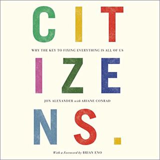 [ACCESS] PDF EBOOK EPUB KINDLE Citizens: Why the Key to Fixing Everything Is All of Us by  Jon Alexa