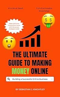 GET PDF EBOOK EPUB KINDLE The Ultimate Guide to Making Money Online: Proven Strategies for Building