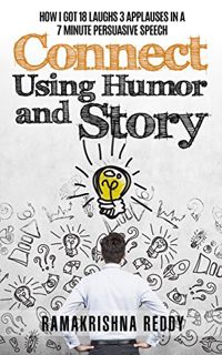 Access PDF EBOOK EPUB KINDLE Connect Using Humor and Story: How I Got 18 Laughs 3 Applauses in a 7 M