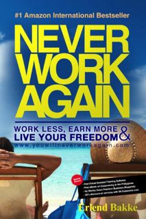 ACCESS KINDLE PDF EBOOK EPUB Never Work Again: Work Less, Earn More and Live Your Freedom by  Erlend