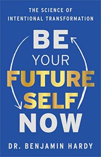 View [EBOOK EPUB KINDLE PDF] Be Your Future Self Now: The Science of Intentional Transformation by