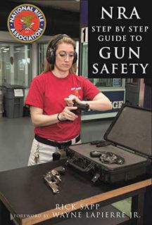 [Get] EPUB KINDLE PDF EBOOK The NRA Step-by-Step Guide to Gun Safety: How to Care For, Use, and Stor