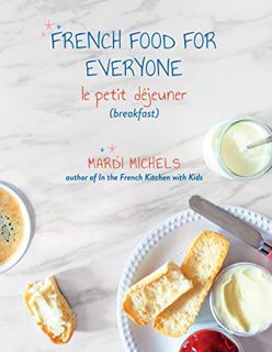 [GET] [KINDLE PDF EBOOK EPUB] French Food for Everyone: le petit déjeuner (breakfast) by  Mardi Mich