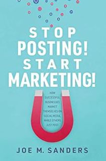 READ [PDF EBOOK EPUB KINDLE] Stop Posting! Start Marketing!: How successful companies market themsel