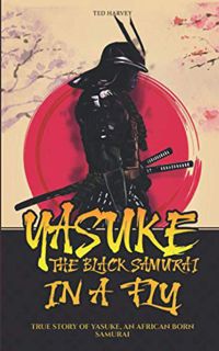 [View] [PDF EBOOK EPUB KINDLE] Yasuke, The Black Samurai, in a fly: True Story of Yasuke, an African