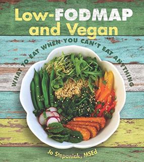 VIEW EPUB KINDLE PDF EBOOK Low-Fodmap and Vegan: What to Eat When You Can't Eat Anything by  Jo Step